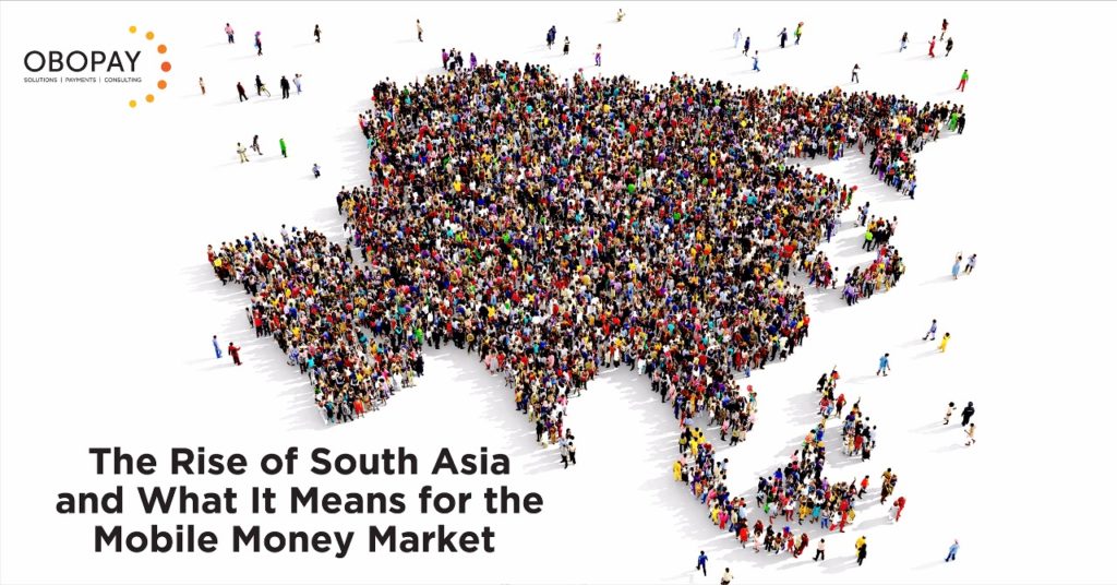 The Rise of South Asia and What It Means for the Mobile Money Market